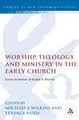 Worship Theology and Ministry in the Early Church
