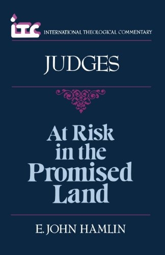 At Risk in the Promised Land: A Commentary on the Book of Judges (International Theological Commentary) E. John Hamlin