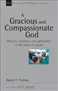 A Gracious and Compassionate God: Mission, salvation and spirituality in the book of Jonah (New Studies in Biblical Theology)