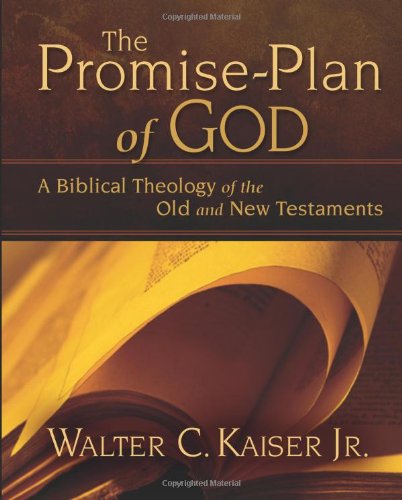The Promise-Plan of God: A Biblical Theology of the Old and New Testaments Walter C. Kaiser