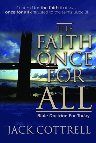 The Faith Once for All: Bible Doctrine for Today Jack Cottrell