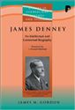 James Denney ( 1856-1917): An Intellectual and Contextual Biography