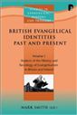 British Evangelical Identities Past and Present: Volume 1: Aspects of the History and Sociology of Evangelicalism in Britain and Ireland