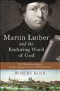 Martin Luther and the Enduring Word of God: The Wittenberg School and Its Scripture-Centered Proclamation