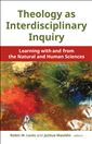 Theology as Interdisciplinary Inquiry: Learning with and from the Natural and Human Sciences
