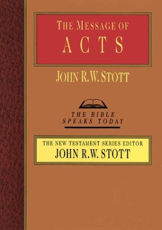 The Spirit the Church and the World: The Message of Acts John R. W. Stott