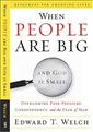 When People Are Big and God Is Small: Overcoming Peer Pressure, Codependency, and the Fear of Man 
