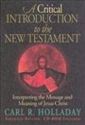 A Critical Introduction To The New Testament: Interpreting The Message And Meaning Of Jesus Christ