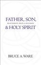 Father, Son, and Holy Spirit: Relationships, Roles, and Relevance