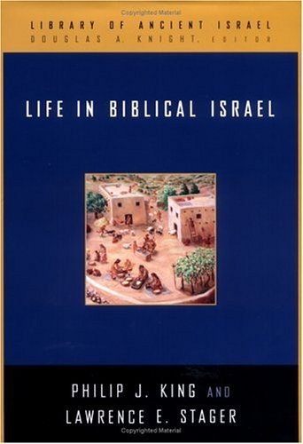 Life in Biblical Israel (Library of Ancient Israel) Philip J. King, Lawrence E. Stager and Douglas A. Knight