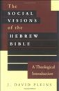 The Social Visions of the Hebrew Bible: A Theological Introduction