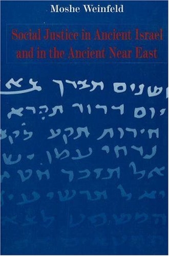 Social Justice in Ancient Israel and in the Ancient Near East Moshe Weinfeld