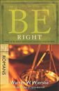 Be Right (Romans): How to Be Right with God, Yourself, and Others