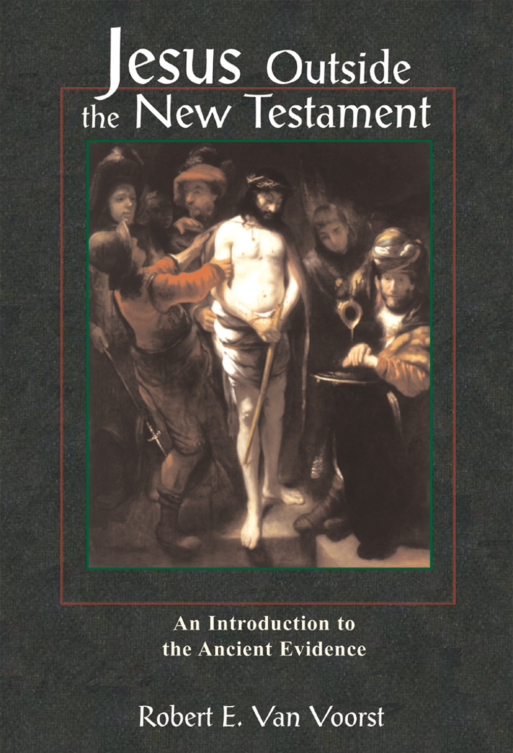 Jesus Outside the New Testament: An Introduction to the Ancient Evidence (Studying the Historical Jesus) Robert E. Van Voorst