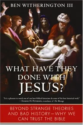 What Have They Done with Jesus?: Beyond Strange Theories and Bad History--Why We Can Trust the Bible