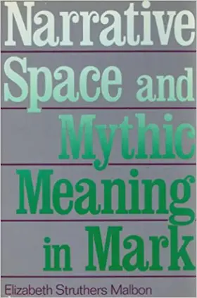 Narrative Space and Mythic Meaning in Mark