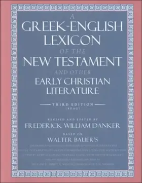 A Greek-English Lexicon of the New Testament and Other Early Christian Literature, 3rd Edition