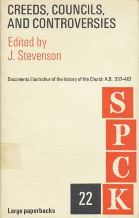 Creeds, Councils and Controversies: Documents Illustrative of the History of the Church AD 337-461 (S.P.C.K. Large Paperbacks 22)