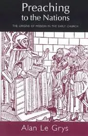 Preaching to the Nations: The Origins of Mission in the Early Church