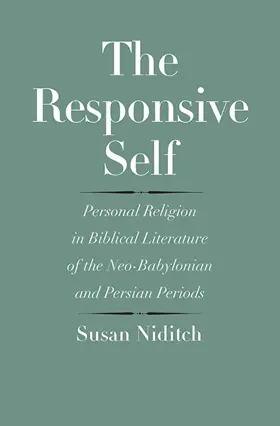 The Responsive Self: Personal Religion in Biblical Literature of the Neo-Babylonian and Persian Periods