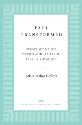 Paul Transformed: Reception of the Person and Letters of Paul in Antiquity