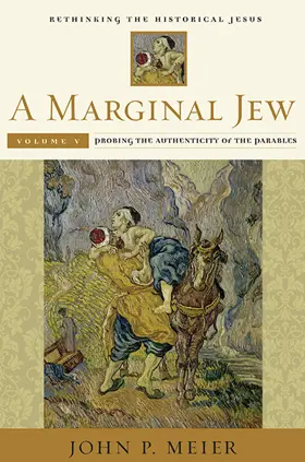 A Marginal Jew: Rethinking the Historical Jesus, Volume V: Probing the Authenticity of the Parables