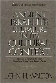 Ancient Israelite Literature in Its Cultural Context: A Survey of Parallels Between Biblical and Ancient Near Eastern Texts