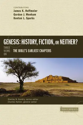 Genesis: History, Fiction, or Neither? Three Views on the Bible’s Earliest Chapters