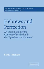 Hebrews and Perfection: An Examination of the Concept of Perfection in the Epistle to the Hebrews