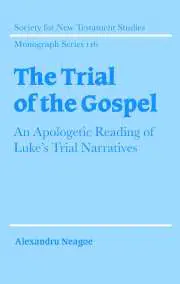 The Trial of the Gospel: An Apologetic Reading of Luke's Trial Narratives