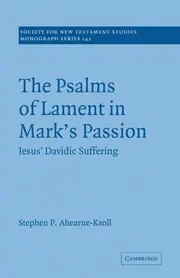 The Psalms of Lament in Mark's Passion: Jesus' Davidic Suffering
