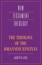 The Theology of the Johannine Epistles