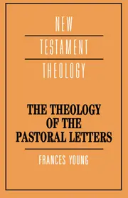 The Theology of the Pastoral Letters