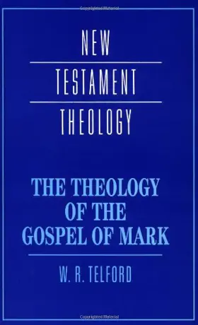 The Theology of the Gospel of Mark 