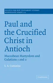 Paul and the Crucified Christ in Antioch: Maccabean Martyrdom and Galatians 1 and 2