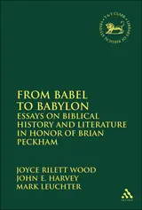 From Babel to Babylon: Essays on Biblical History and Literature in Honor of Brian Peckham