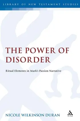 The Power of Disorder: Ritual Elements in Mark's Passion Narrative