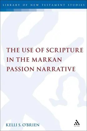 The Use of Scripture in the Markan Passion Narrative