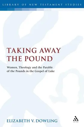 Taking Away the Pound: Women, Theology and the Parable of the Pounds in the Gospel of Luke