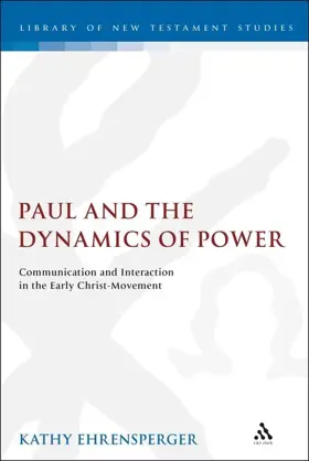 Paul and the Dynamics of Power: Communication and Interaction in the Early Christ-Movement