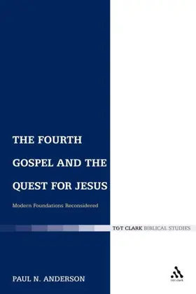 The Fourth Gospel and the Quest for Jesus: Modern Foundations Reconsidered