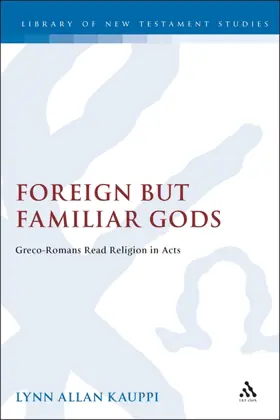 Foreign but Familiar Gods: Greco-Romans Read Religion in Acts