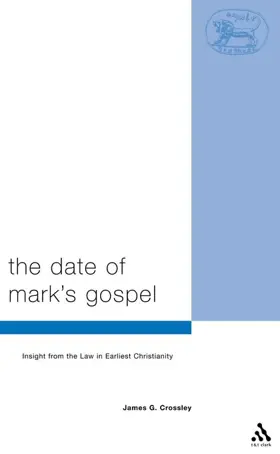 The Date of Mark's Gospel: Insight from the Law in Earliest Christianity