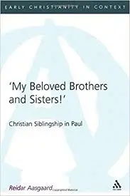 My Beloved Brothers and Sisters: Christian Siblingship in Paul