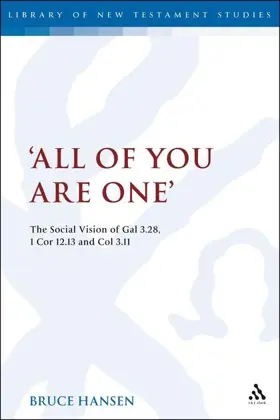 'All of You are One': The Social Vision of Gal 3.28, 1 Cor 12.13 and Col 3.11