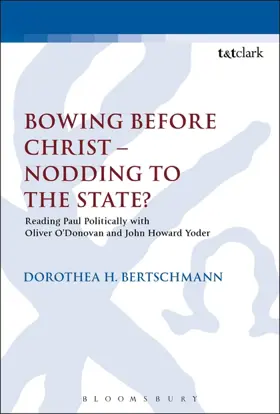 Bowing before Christ - Nodding to the State? Reading Paul Politically with Oliver O'Donovan and John Howard Yoder