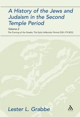 A History of the Jews and Judaism in the Second Temple Period: Volume 2: The Coming of the Greeks: The Early Hellenistic Period (335-175 BCE)