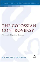 The Colossian Controversy: Wisdom in Dispute at Colossae