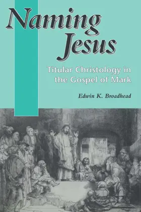 Naming Jesus: Titular Christology in the Gospel of Mark