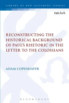 Reconstructing the Historical Background of Paul’s Rhetoric in the Letter to the Colossians